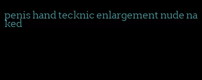 penis hand tecknic enlargement nude naked