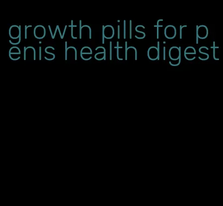 growth pills for penis health digest