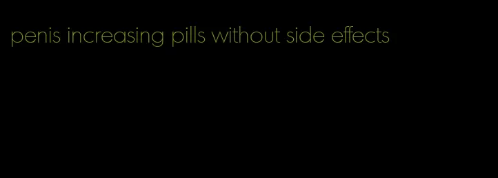 penis increasing pills without side effects