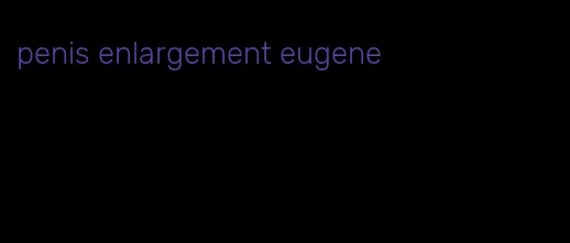 penis enlargement eugene