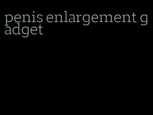 penis enlargement gadget