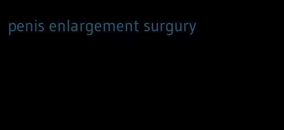 penis enlargement surgury