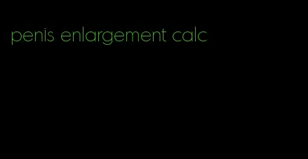 penis enlargement calc