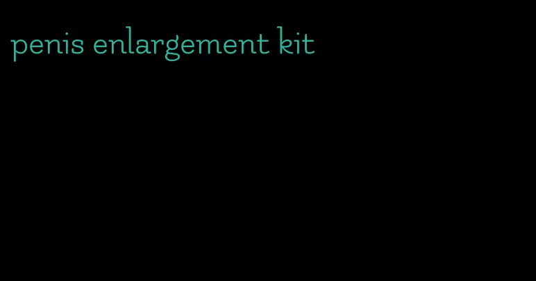 penis enlargement kit