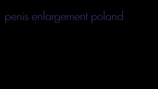 penis enlargement poland