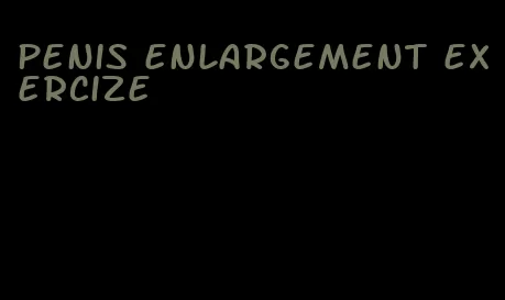 penis enlargement exercize