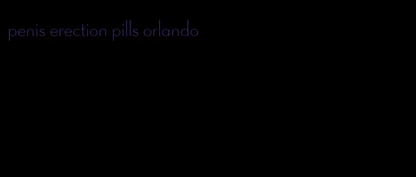 penis erection pills orlando