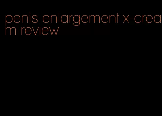 penis enlargement x-cream review