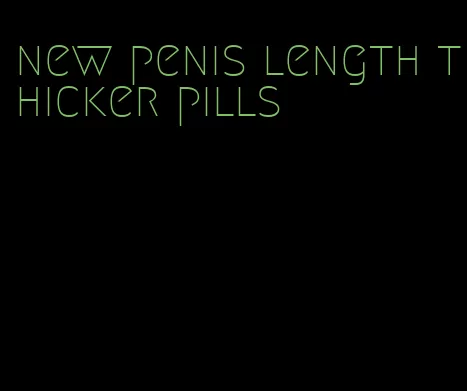 new penis length thicker pills