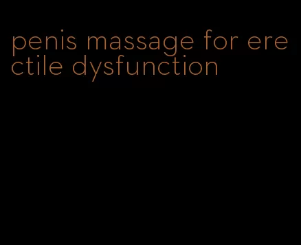 penis massage for erectile dysfunction