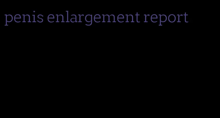 penis enlargement report