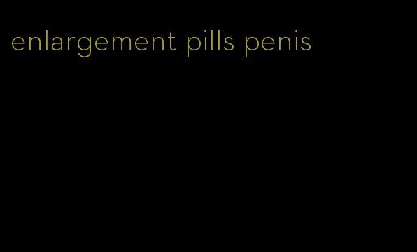 enlargement pills penis