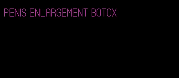 penis enlargement botox