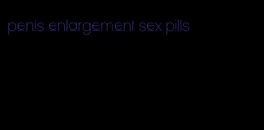 penis enlargement sex pills