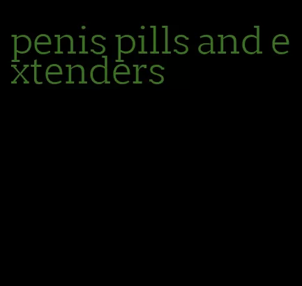 penis pills and extenders