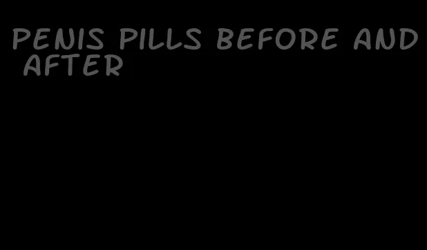 penis pills before and after