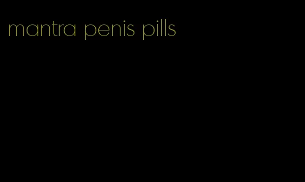 mantra penis pills