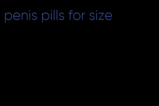 penis pills for size