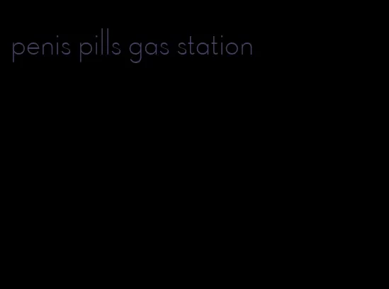 penis pills gas station