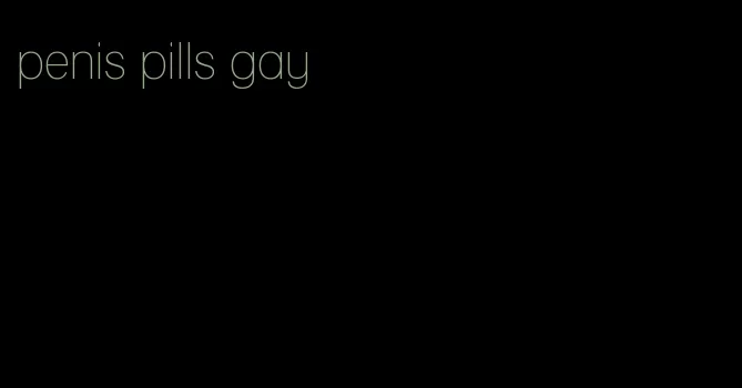 penis pills gay