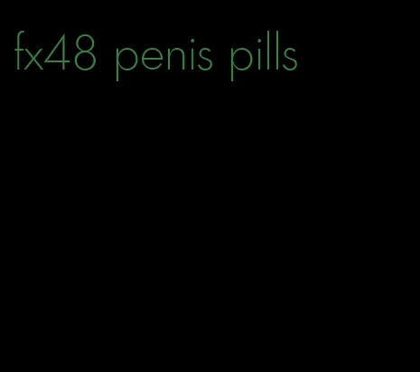 fx48 penis pills