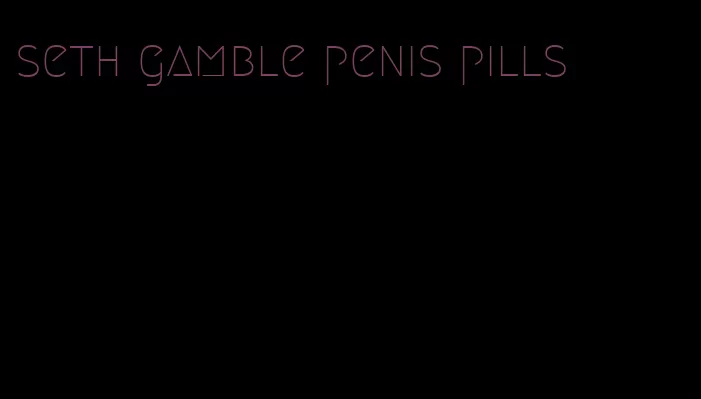 seth gamble penis pills