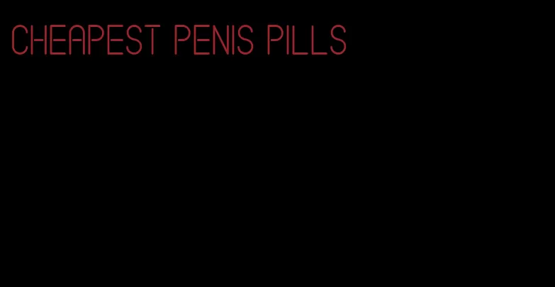 cheapest penis pills