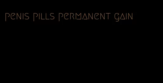 penis pills permanent gain