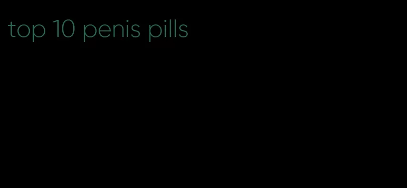 top 10 penis pills