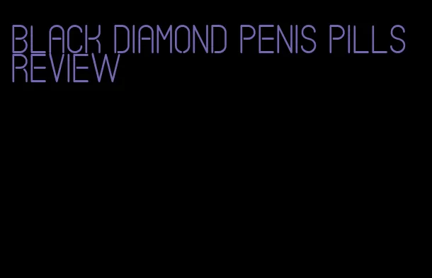 black diamond penis pills review