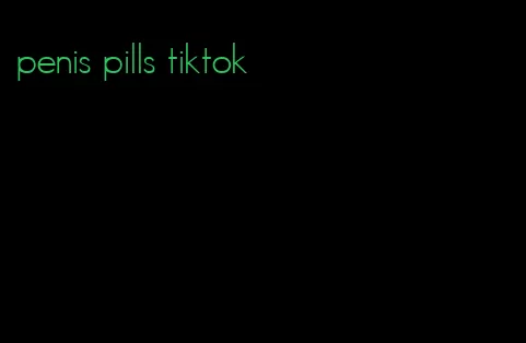 penis pills tiktok