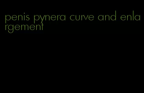 penis pynera curve and enlargement