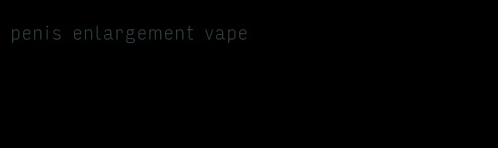 penis enlargement vape