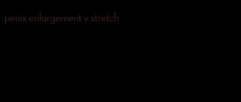 penis enlargement v stretch