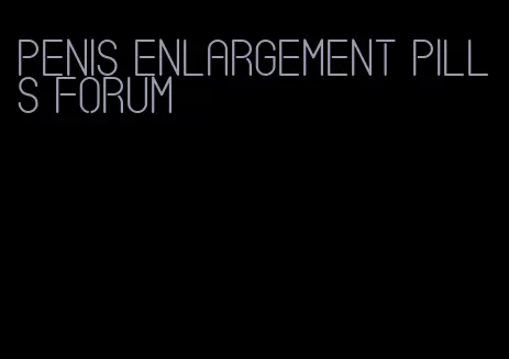 penis enlargement pills forum