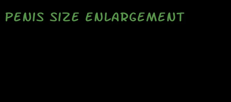 penis size enlargement