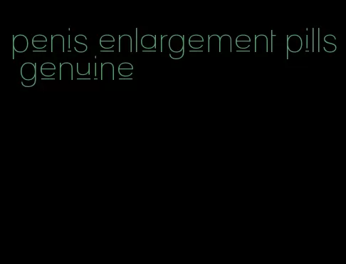 penis enlargement pills genuine