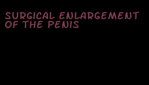 surgical enlargement of the penis