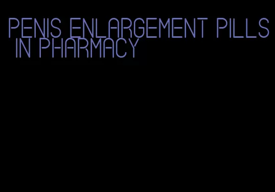 penis enlargement pills in pharmacy