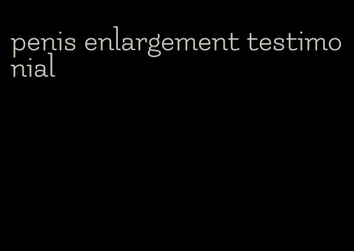 penis enlargement testimonial