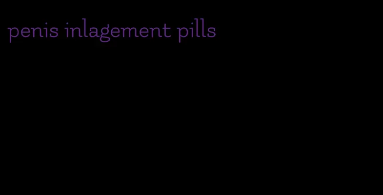 penis inlagement pills