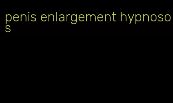 penis enlargement hypnosos