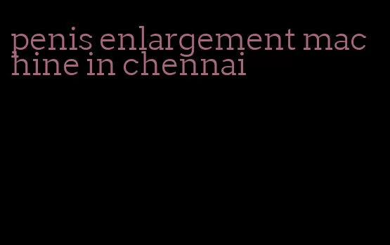 penis enlargement machine in chennai