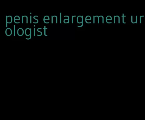 penis enlargement urologist