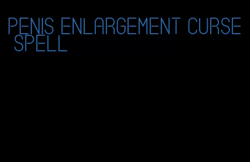 penis enlargement curse spell