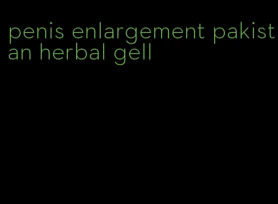 penis enlargement pakistan herbal gell