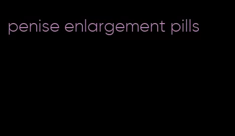 penise enlargement pills