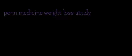 penn medicine weight loss study