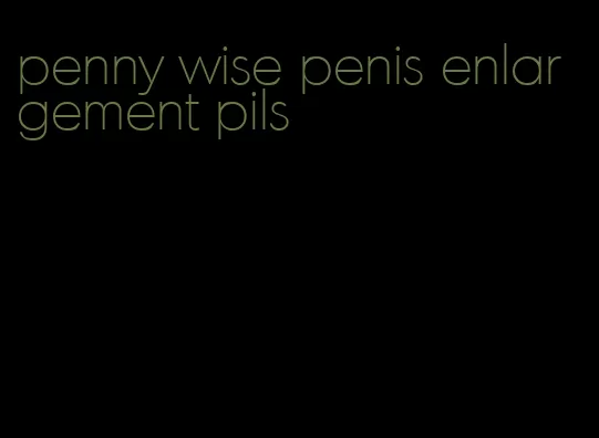 penny wise penis enlargement pils