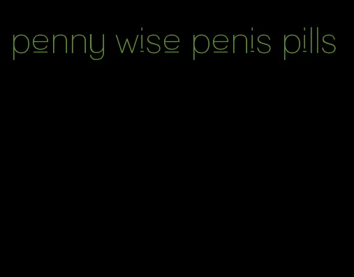 penny wise penis pills